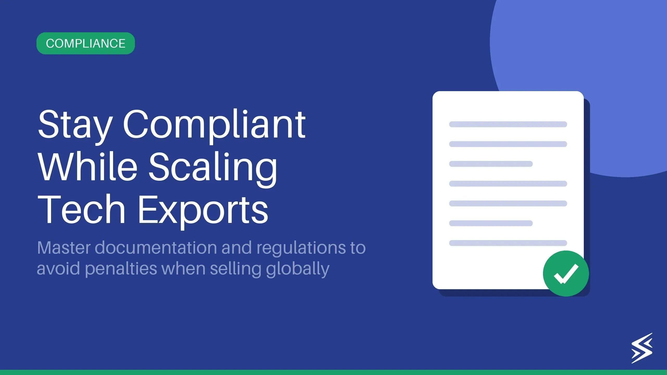 A Step-by-Step Guide for Tech Exporters on Global Compliance
